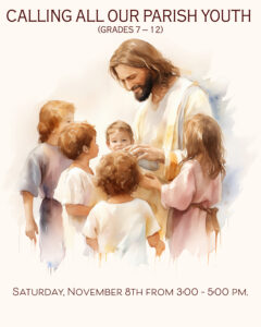 Calling all our parish youth Grades 7 – 12.